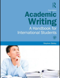 Stephen Bailey — Academic Writing: A Handbook for International Students, 3rd Edition
