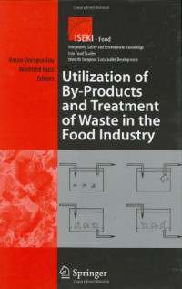 Vasso Oreopoulou, Winfried Russ — Utilization of By-Products and Treatment of Waste in the Food Industry (Integrating Safety and Environmental Knowledge Into Food Studies towards European Sustainable Development)