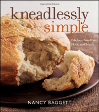 Nancy Baggett — Kneadlessly Simple: Fabulous, Fuss-Free, No-Knead Breads