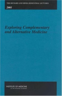 Institute of Medicine — Exploring Complementary and Alternative Medicine (The Richard and Hinda Rosenthal Lectures, 2001)