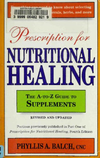 Phyllis A. Balch — Prescription For Nutritional Healing: The A-to-Z Guide to Supplements (Prescription for Nutritional Healing: A-To-Z Guide to Supplements): Everything ... and Using Vitamins, Minerals, Herbs, and More