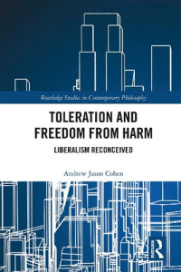 Andrew Jason Cohen — Toleration and Freedom from Harm: Liberalism Reconceived
