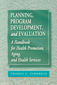 Thomas C. Timmreck — Planning, program development, and evaluation - a handbook for health promotion, aging, and health services, Volume 584