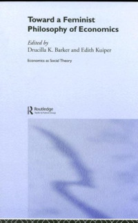 Drucilla Barker, Edith Kuiper — Toward a Feminist Philosophy of Economics