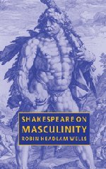 Shakespeare, William; Wells, Robin Headlam; Shakespeare, William — Shakespeare on masculinity