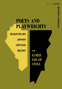 Jonson, Ben; Milton, John; Shakespeare, William; Spenser, Edmund; Spenser, Edmund; Milton, John; Jonson, Ben; Stoll, Elmer Edgar; Shakespeare, William — Poets and playwrights: Shakespeare, Jonson, Spenser, Milton