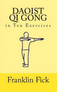 Franklin Fick — Daoist Qi Gong in Ten Exercises