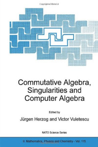 Ciprian S. Borcea (auth.), Jürgen Herzog, Victor Vuletescu (eds.) — Commutative Algebra, Singularities and Computer Algebra: Proceedings of the NATO Advanced Research Workshop on Commutative Algebra, Singularities and Computer Algebra Sinaia, Romania 17–22 September 2002