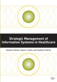 PhD; Tamara T. Stone, PhD; Timothy B. Patrick, PhD Gordon D. Brown — Strategic Management of Information Systems in Healthcare
