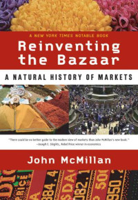 John McMillan — Reinventing the Bazaar: A Natural History of Markets