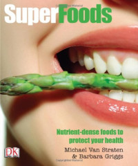 Michael Van Straten; Barbara Griggs — SuperFoods : Nutrient-Dense Foods to Protect Your Health