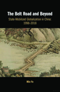 Min Ye — The Belt Road and Beyond: State-Mobilized Globalization in China: 1998–2018