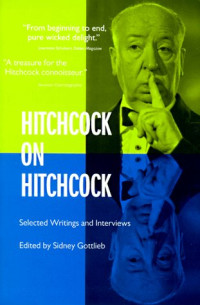 Alfred Hitchcock — Hitchcock on Hitchcock: Selected Writings and Interviews