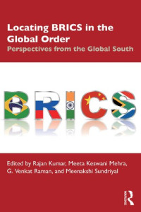 Rajan Kumar, Meeta Keswani Mehra, G. Venkat Raman, Meenakshi Sundriyal — Locating BRICS in the Global Order: Perspectives from the Global South