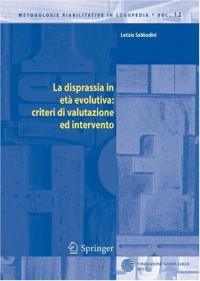 Letizia Sabbadini, B. Fionda, E. Iurato, S. Lorenna, L. Michelazzo, — La disprassia in eta evolutiva: criteri di valutazione ed intervento (Metodologie Riabilitative in Logopedia)