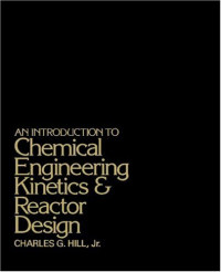 Charles G Hill Jr. — Introduction to Chemical Engineering Kinetics & Reactor Design