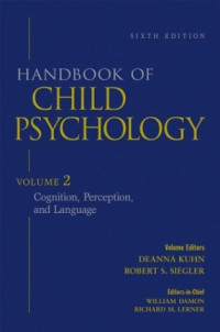 William Damon, Richard M. Lerner, Deanna Kuhn, Robert S. Siegler — Handbook of Child Psychology, Vol. 2: Cognition, Perception, and Language, 6th Edition