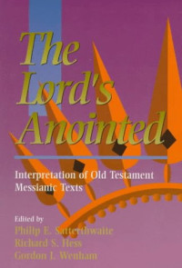 Richard S. Hess, Gordon J. Wenham, Philip E. Satterthwaite — The Lord's Anointed: Interpretation of Old Testament Messianic Texts
