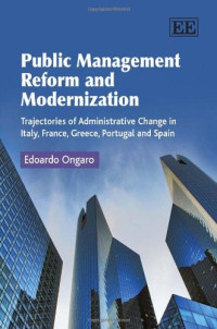 Edoardo Ongaro — Public Management Reform and Modernization: Trajectories of Administrative Change in Italy, France, Greece, Portugal and Spain