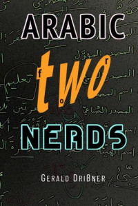 Gerald Drißner — Arabic for Nerds 2: The Grammar Compendium - 450 Questions about Arabic Grammar