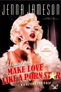 Jenna Jameson & Neil Strauss — How to make love like a porn star