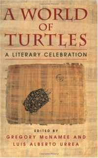 Gregory McNamee, Luis Alberto Urrea — A World of Turtles - A Literary Celebration