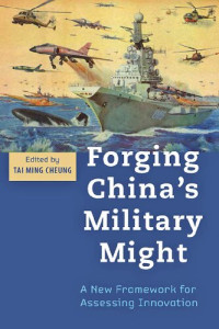 Tai Ming Cheung — Forging China's Military Might: A New Framework for Assessing Innovation