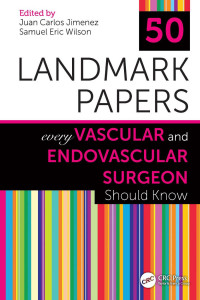 Juan Carlos Jimenez (Editor); Samuel Eric Wilson (Editor) — 50 Landmark Papers Every Vascular and Endovascular Surgeon Should Know