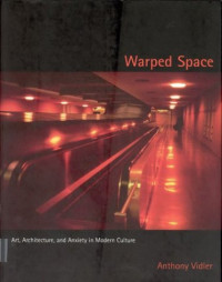 Anthony Vidler — Warped Space: Art, Architecture, and Anxiety in Modern Culture