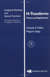 Anatoly A. Kilbas, Megumi Saigo — H-Transforms - Theory and Applications (Analytical Methods and Special Functions)