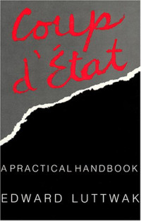 Edward N. Luttwak — Coup d'État: A Practical Handbook