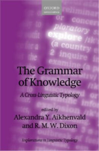 Alexandra Y. Aikhenvald, Dixon R.M.W. (editors) — The Grammar of Knowledge: A Cross-Linguistic Typology