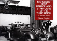 Blaine Taylor — Mercedes Benz Parade and Staff Cars of the Third Reich, 1933-45  - An Illustrated History