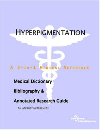 ICON Health Publications — Hyperpigmentation - A Medical Dictionary, Bibliography, and Annotated Research Guide to Internet References