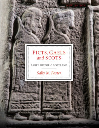 Sally M. Foster — Picts, Gaels and Scots: Early Historic Scotland