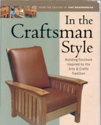  — In the Craftsman Style: Building Furniture Inspired by the Arts Crafts Tradition