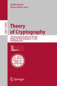 Brent R. Waters (editor); Kobbi Nissim (editor) — Theory of cryptography : 19th International Conference, TCC 2021, Raleigh, NC, USA, November 8-11, 2021, Proceedings
