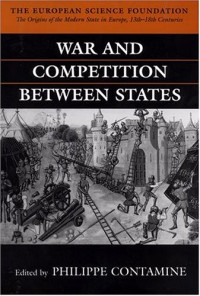 Philippe Contamine — War and Competition between States (The Origins of the Modern State in 13th-18th Centuries)