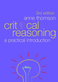 Anne Thomson — Critical Reasoning: A Practical Introduction, 3rd Edition