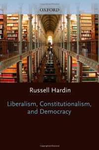 Russell Hardin — Liberalism, Constitutionalism, and Democracy