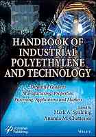 Spalding Mark A. (ed.); Chatterjee, Ananda M. (ed.) — Handbook of industrial polyethylene and technology : definitive guide to manufacturing, properties, processing, applications and markets