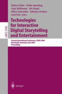 Norman I. Badler (auth.), Stefan Göbel, Ulrike Spierling, Anja Hoffmann, Ido Iurgel, Oliver Schneider, Johanna Dechau, Axel Feix (eds.) — Technologies for Interactive Digital Storytelling and Entertainment: Second International Conference, TIDSE 2004, Darmstadt, Germany, June 24-26, 2004. Proceedings