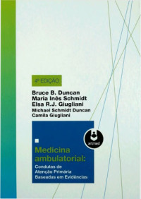 Bruce B. Duncan, Maria Inês Schmidt, Elsa R. J. Giugliane, Michael Schmidt Duncan e Camila Giugliane — Medicina ambulatorial: condutas de atenção primária baseada em evidências
