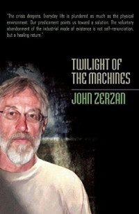 John Zerzan — Twilight of the Machines