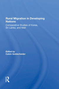CALVIN GOLDSCHEIDER — Rural Migration In Developing Nations : comparative studies of korea, sri lanka, and mali.