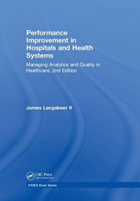 James R. Langabeer II — Performance Improvement in Hospitals and Health Systems: Managing Analytics and Quality in Healthcare, 2nd Edition