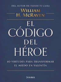 William H. McRaven — El código del héroe