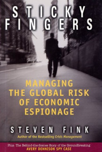 Steven Fink — Sticky Fingers: Managing the Global Risk of Economic Espionage