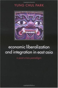 Yung Chul Park — Economic Liberalization and Integration in East Asia: A Post-Crisis Paradigm