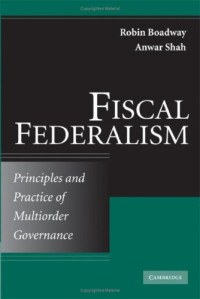 Robin Boadway, Anwar Shah — Fiscal Federalism: Principles and Practice of Multiorder Governance